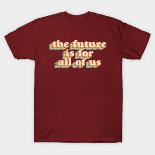 The Future is For All of Us T-Shirt